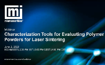 Webinar - Characterization Tools for Evaluating Polymer Powders for Laser Sintering