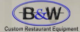 B & W Custom Restaurant Equipment , Inc.