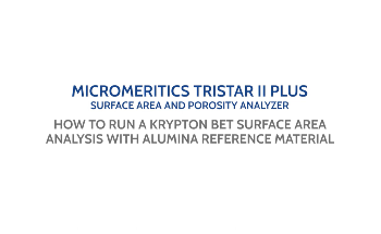 TriStar II Plus - How to Run a Krypton BET Surface Area Analysis with Alumina Reference Material