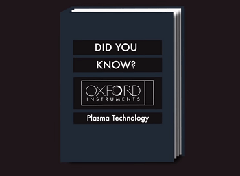 Did You Know? Oxford Instruments Plasma Technology