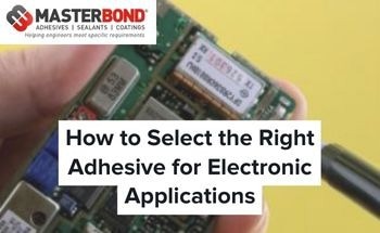 How to Select the Right Adhesive for Electronic Applications